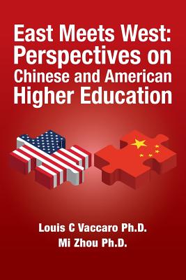 East Meets West: Perspectives on Chinese and American Higher Education - Zhou Ph D, Mi, and Collins, Renee Lapham (Editor), and Vaccaro Ph D, Louis C