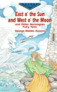 East O' the Sun and West O' the Moon: And Other Norwegian Fairy Tales