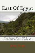 East of Egypt: The Secret War: CIA Drug Operations in South East Asia