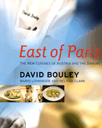 East of Paris: The New Cuisines of Austria and the Danube - Bouley, David, and Clark, Melissa