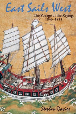 East Sails West: The Voyage of the Keying, 1846-1855 - Davies, Stephen