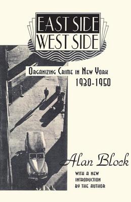 East Side-West Side: Organizing Crime in New York, 1930-50 - Block, Alan