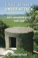 East Sussex Under Attack: Anti-Invasion Sites 1500-1990