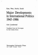 East, West, North, South: Major Developments in International Politics 1945-1986
