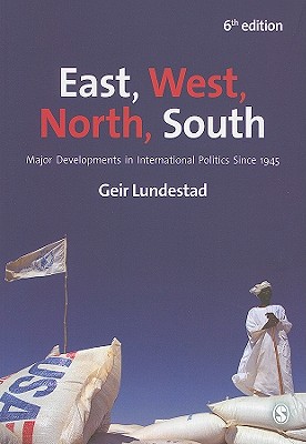 East, West, North, South: Major Developments in International Politics Since 1945 - Lundestad, Geir