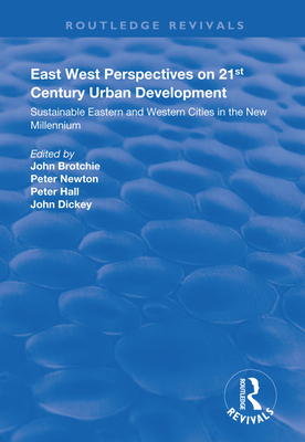 East West Perspectives on 21st Century Urban Development: Sustainable Eastern and Western Cities in the New Millennium - Brotchie, John (Editor), and Newton, Peter (Editor), and Hall, Peter (Editor)