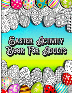 Easter Activity Book For Adults: Fun Brain Games Activities with Unique Easter Theme Coloring Illustrations, Sudoku, Shaped Maze Puzzle, and Word Search Pages for Stress Relief and Relaxation