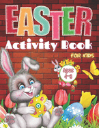 Easter Activity Book For Kids Ages 4-8: Easter Activity Book For Kids Ages 4-8: A Fun Kid Workbook Game For Learning Easter Day, Coloring, Dot to Dot, Mazes, Word Search and More!