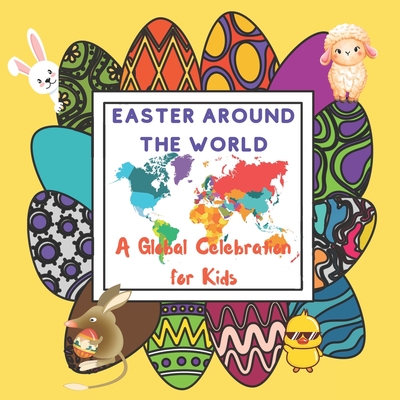 Easter Around The World for Kids: A Global Celebration with Common and Odd Customs, Traditions and Symbols from Easter Eggs to Easter Kites - Robins, Sylvia
