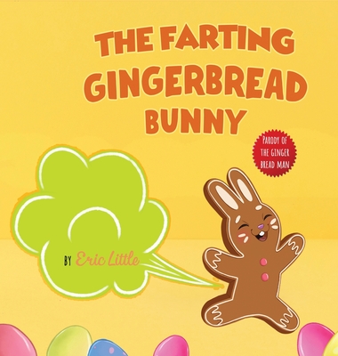 Easter Basket Stuffers: The Farting Gingerbread Bunny: The Classic Tale of The Gingerbread Man But With A Funny Twist all Kids, Teens and The Whole Family Will Enjoy For Easter - Little, Eric, and Stuffers, Easter Basket