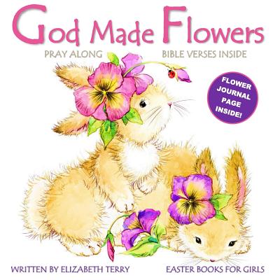 Easter Books for Girls: God Made Flowers: Easter Activity Books for Kids Flower Journal Page Inside! - Elizabeth Terry