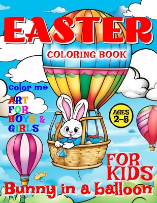 Easter Bunny in Balloon Coloring Book for Kids - Art for Boys and Girls - Color Me: 50 illustrated Pages of a Creative Booklet - aged 2-5 - Backyard, Rosemary