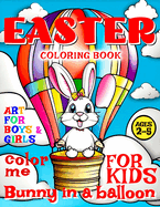 Easter Bunny in Balloon Coloring Book for Kids - Art for Boys and Girls - Color Me: 50 Illustrated Pages of a Creative Booklet as an Educational Tool in Early Learning for Toddlers aged 2-5