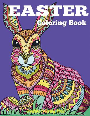 Easter Coloring Book: Easter and Spring Coloring Designs for Adults, Teens, and Children of All Ages - Creative Coloring