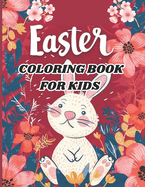 Easter Coloring Book for Kids: 50+ Very Cute, Fun and Exciting Easter Themed Designs With, Eggs, Bunnies, Basket, Spring Time, Carrots and Much More Kids Aged 3 and Above.