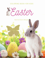 Easter Coloring Book for Kids: A Beautiful Collection of Fun and Easy Happy Easter Coloring Pages for Girls, Boys and Kids Ages 4-8 Makes Amazing Gift for Easter Fun Activity and Coloring Pages with Bunnies and Eggs for Childre