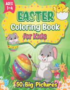 Easter Coloring Book for Kids Ages 1-4: 50 Easy, Big, and Cute Easter Pictures to Color for Kids and Toddlers Simple and Large Easter Basket Stuffer Picture, Easter Egg Hunting Picture, and More Spring Picture are Included