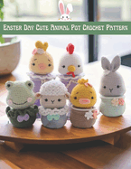 Easter Day Cute Animal Pot Crochet Pattern: Cute Amigurumi Crochet Project Activity Book for Easter Day with Image and Instruction