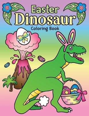 Easter Dinosaur Coloring Book: of Cute Hatching Dinosaur Eggs, Bunny Ears on Dinos and Prehistoric Spring Floral Coloring Page Designs - Spectrum, Nyx