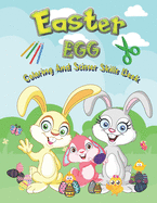 Easter Egg Coloring And Scissor Skills Book: 25 Coloring And 25 Scissor Skills Designs For Boys And Girls 4 - 8 Years Old Full Of Bunnies Chicks And Eggs