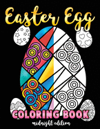 Easter Egg Coloring Book Midnight Edition: A Black Background Easter Coloring Book for Toddlers, Kids, Teens and Adults This Spring Filled with a Basket Full of Easter Eggs - Relax, Relieve Stress and Enjoy
