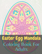 Easter Egg Mandala Coloring Book For Adults: great big easter egg coloring book For Adults