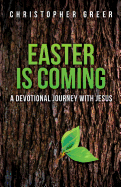 Easter Is Coming: A Devotional Journey with Jesus