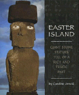 Easter Island: Giant Stone Statues Tell of a Rich and Tragic Past - Arnold, Caroline