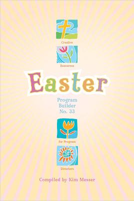 Easter Program Builder No. 33: Creative Resources for Program Directors - Messer, Kimberly (Editor)