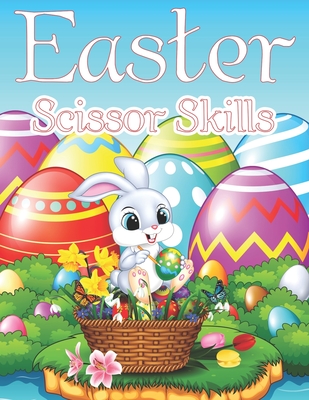 Easter Scissor Skills: Cut And Paste Workbooks For Kids Ages 4-8 Paste Activity Book Relaxing And Inspiration Gifts For Your Toddlers - Allan, Little