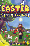 Easter Stories for Kids: 12 Exciting Easter Tales for Adventurous Kids