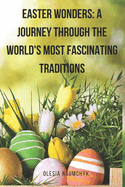 Easter Wonders: A Journey Through the World's Most Fascinating Traditions