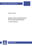 Eastern Africa Contributions to the Ecumenical Movement: A Catholic Reflection