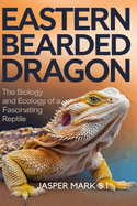 Eastern Bearded Dragon: The Biology and Ecology of a Fascinating Reptile