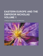 Eastern Europe and the Emperor Nicholas Volume 1