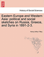 Eastern Europe and Western Asia: Political and Social Sketches on Russia, Greece, and Syria in 1861-2-3