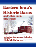 Eastern Iowa's Historic Barns and Other Farm Structures: Including the Amana Colonies - Color Version