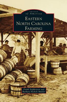 Eastern North Carolina Farming - Stephenson, Frank, and Mulder, Barbara Nichols, and Stephenson, E Frank