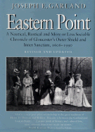 Eastern Point: A Nautical, Rustical and More or Less Sociable Chronicle of Gloucester's Outer Shield and Inner Sanctum, 1606-1990