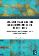 Eastern Trade and the Mediterranean in the Middle Ages: Pegolotti's Ayas-Tabriz Itinerary and its Commercial Context