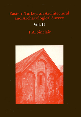 Eastern Turkey Vol. II: An Architectural and Archaeological Survey, Volume II - Sinclair, T A