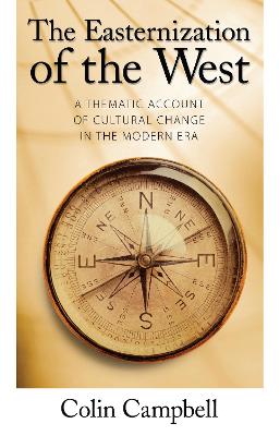 Easternization of the West: A Thematic Account of Cultural Change in the Modern Era - Campbell, Colin, Professor