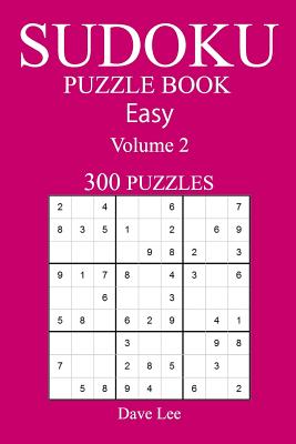 Easy 300 Sudoku Puzzle Book: Volume 2 - Lee, Dave