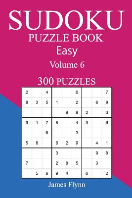 Easy 300 Sudoku Puzzle Book: Volume 6 - Flynn, James