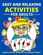 Easy and Relaxing Activities for Adults Mazes Word Search Coloring Pages: Fun Game and Activity Book for Dementia and Alzheimers Patients Memory and Brain Games for Elderly Women and Men Puzzle Gift for Senior