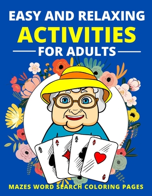 Easy and Relaxing Activities for Adults Mazes Word Search Coloring Pages: Fun Game and Activity Book for Dementia and Alzheimers Patients Memory and Brain Games for Elderly Women and Men Puzzle Gift for Senior - Lee, Justina