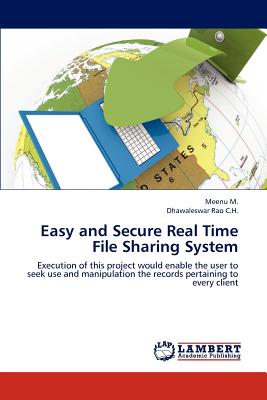 Easy and Secure Real Time File Sharing System - M, Meenu, and C H, Dhawaleswar Rao