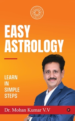 Easy Astrology: Learn in Simple Steps - Dr Mohan Kumar V V