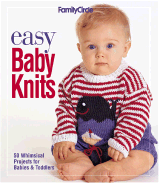 Easy Baby Knits: 50 Whimsical Projects for Babies & Toddlers - Lo, Michelle (Editor), and Family Circle Magazine