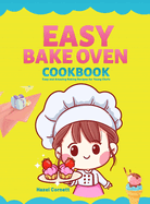 Easy Bake Oven Cookbook: Easy and Amazing Baking Recipes for Young Chefs